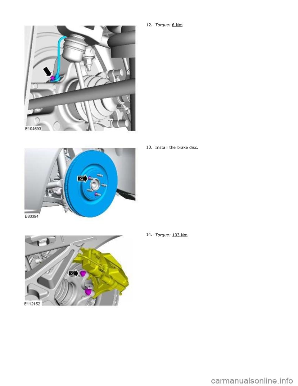 JAGUAR XFR 2010 1.G Workshop Manual  
 
 
 
 
 
 
 
 
 
 
 
 
 
 
 
 
 
 
 
 
 
 
 
 
Install the brake disc. 
 
 
 
 
 
 
 
 
 
 
 
 
 
 
 
 
 
Torque: 103 Nm  