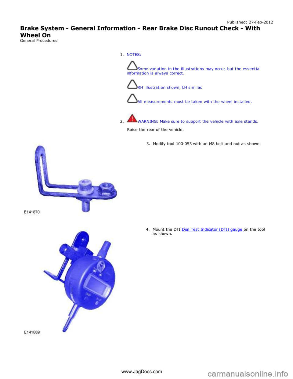 JAGUAR XFR 2010 1.G Owners Manual Published: 27-Feb-2012
Brake System - General Information - Rear Brake Disc Runout Check - With
Wheel On
General Procedures
1. NOTES:
Some variation in the illustrations may occur, but the JAGUAR XFR 2010 1.G Owners Manual Published: 27-Feb-2012
Brake System - General Information - Rear Brake Disc Runout Check - With
Wheel On
General Procedures
1. NOTES:
Some variation in the illustrations may occur, but the