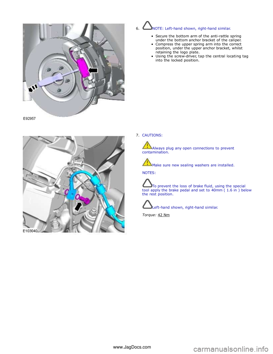 JAGUAR XFR 2010 1.G Workshop Manual
6. NOTE: Left-hand shown, right-hand similar.
Secure the bottom arm of the anti-rattle spring
under the bottom anchor bracket of the caliper.
Compress the upper spring arm into the correct
pos JAGUAR XFR 2010 1.G Workshop Manual
6. NOTE: Left-hand shown, right-hand similar.
Secure the bottom arm of the anti-rattle spring
under the bottom anchor bracket of the caliper.
Compress the upper spring arm into the correct
pos