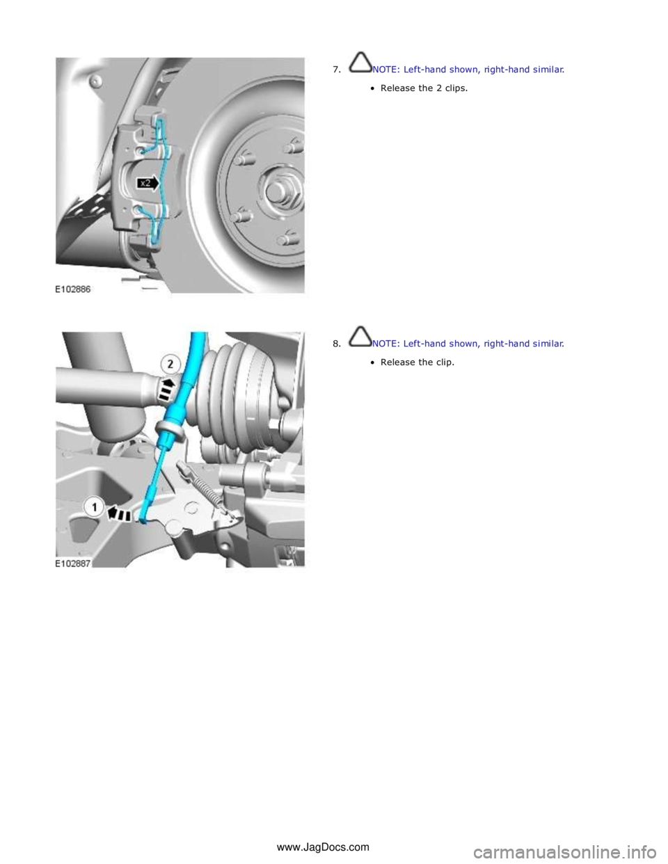 JAGUAR XFR 2010 1.G Workshop Manual  
7. NOTE: Left-hand shown, right-hand similar. 
Release the 2 clips. 
 
 
 
 
 
 
 
 
 
 
 
 
 
 
 
 
 
 
 
 
 
8.  NOTE: Left-hand shown, right-hand similar. 
Release the clip. www.JagDocs.com 