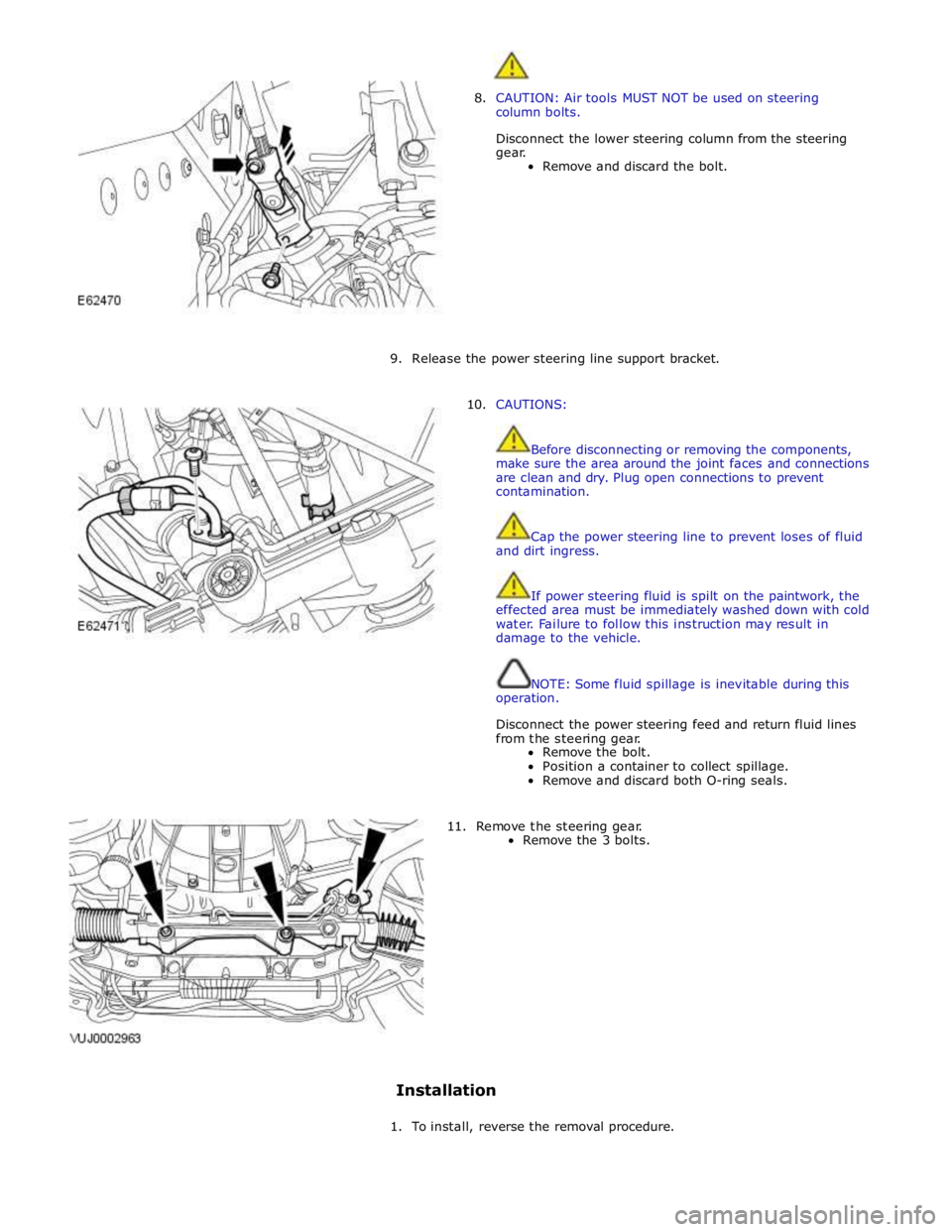 JAGUAR XFR 2010 1.G Owners Guide
8. CAUTION: Air tools MUST NOT be used on steering
column bolts.
Disconnect the lower steering column from the steering
gear.
Remove and discard the bolt.
9. Release the pow JAGUAR XFR 2010 1.G Owners Guide
8. CAUTION: Air tools MUST NOT be used on steering
column bolts.
Disconnect the lower steering column from the steering
gear.
Remove and discard the bolt.
9. Release the pow