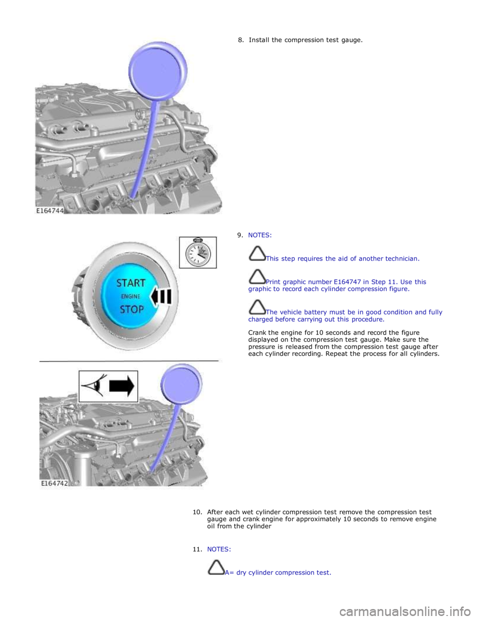 JAGUAR XFR 2010 1.G Workshop Manual 8. Install the compression test gauge.
9. NOTES:
This step requires the aid of another technician.
Print graphic number E164747 in Step 11. Use this
graphic to record each cylind JAGUAR XFR 2010 1.G Workshop Manual 8. Install the compression test gauge.
9. NOTES:
This step requires the aid of another technician.
Print graphic number E164747 in Step 11. Use this
graphic to record each cylind