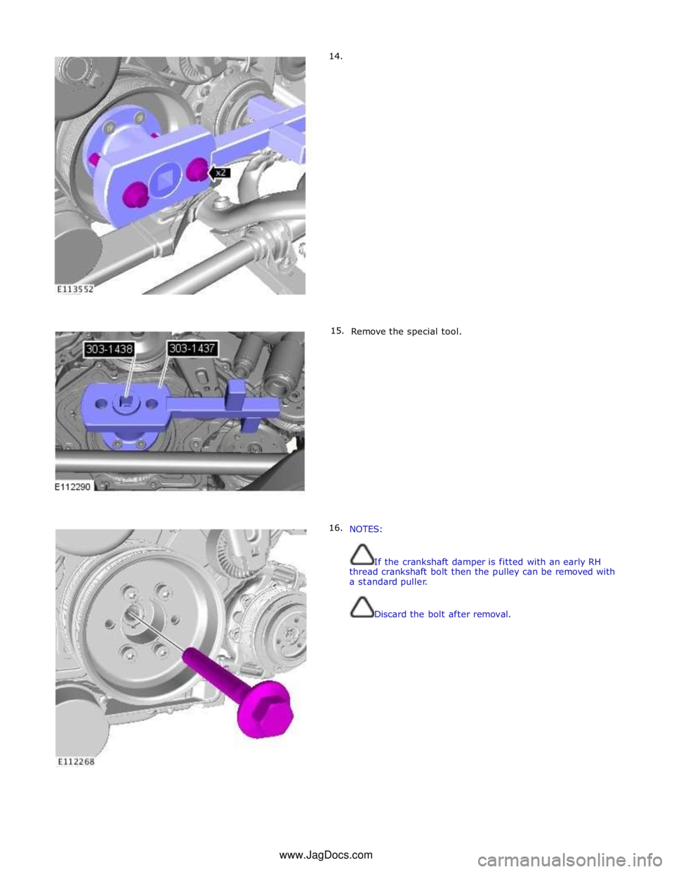 JAGUAR XFR 2010 1.G Workshop Manual 14.
15.
16.
Remove the special tool.
NOTES:
If the crankshaft damper is fitted with an early R JAGUAR XFR 2010 1.G Workshop Manual 14.
15.
16.
Remove the special tool.
NOTES:
If the crankshaft damper is fitted with an early R