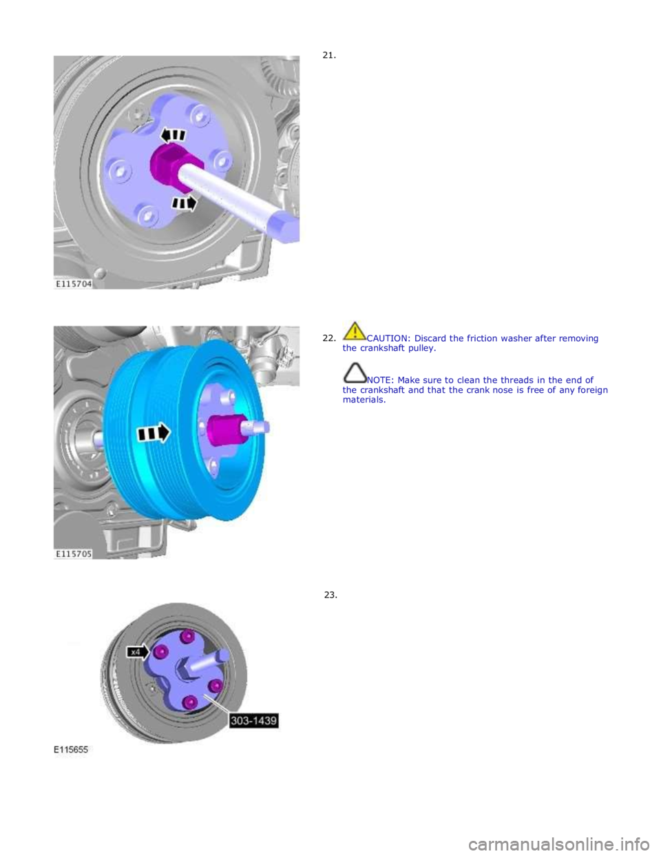 JAGUAR XFR 2010 1.G Workshop Manual 21.
22.
23.
CAUTION: Discard the friction washer after removing
the crankshaft pulley.
NOTE: Make sure to clean the threads in JAGUAR XFR 2010 1.G Workshop Manual 21.
22.
23.
CAUTION: Discard the friction washer after removing
the crankshaft pulley.
NOTE: Make sure to clean the threads in