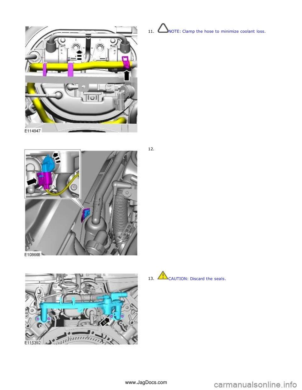 JAGUAR XFR 2010 1.G User Guide  
11. 
 
 
 
 
 
 
 
 
 
 
 
 
 
 
 
 
 
 
 
 
 
 
 
      12. 
13. NOTE: Clamp the hose to minimize coolant loss. 
 
 
 
 
 
 
 
 
 
 
 
 
 
 
 
 
 
 
 
 
 
 
 
 
 
 
 
 
 
 
 
 
 
 
 
 
 
 
 
 
 
 
