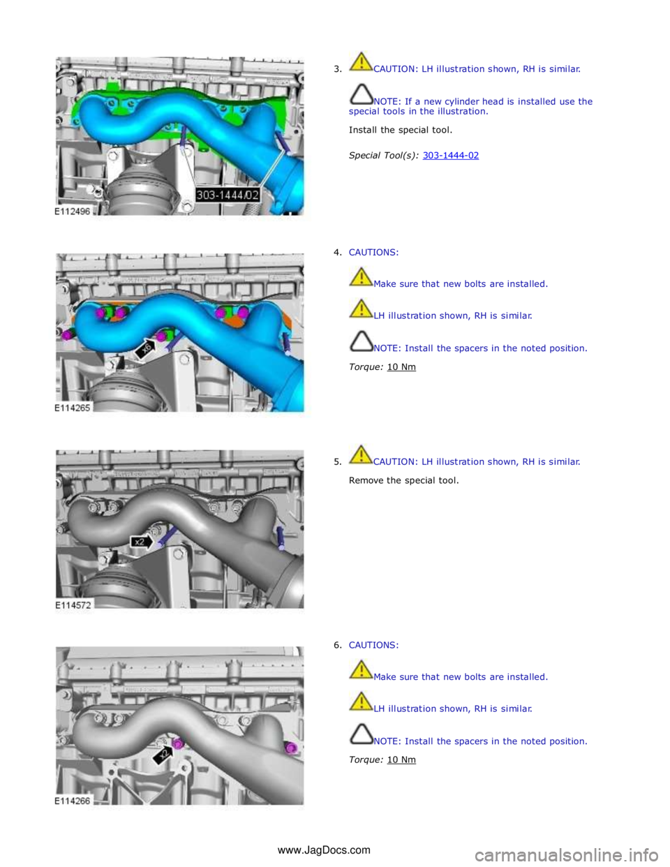JAGUAR XFR 2010 1.G Owners Guide  
3. CAUTION: LH illustration shown, RH is similar. 
 
 
NOTE: If a new cylinder head is installed use the 
special tools in the illustration. 
Install the special tool. 
 
Special Tool(s): 303-1444-0
