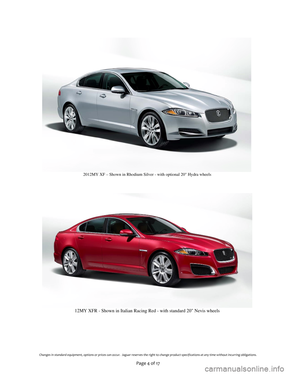 JAGUAR XF 2012 1.G Products Brief Final Manual  
Changes in standard equipment, options or prices can occur.  Jaguar reserves the right to change product specifications at any time without incurring obligations.  
Page 4�