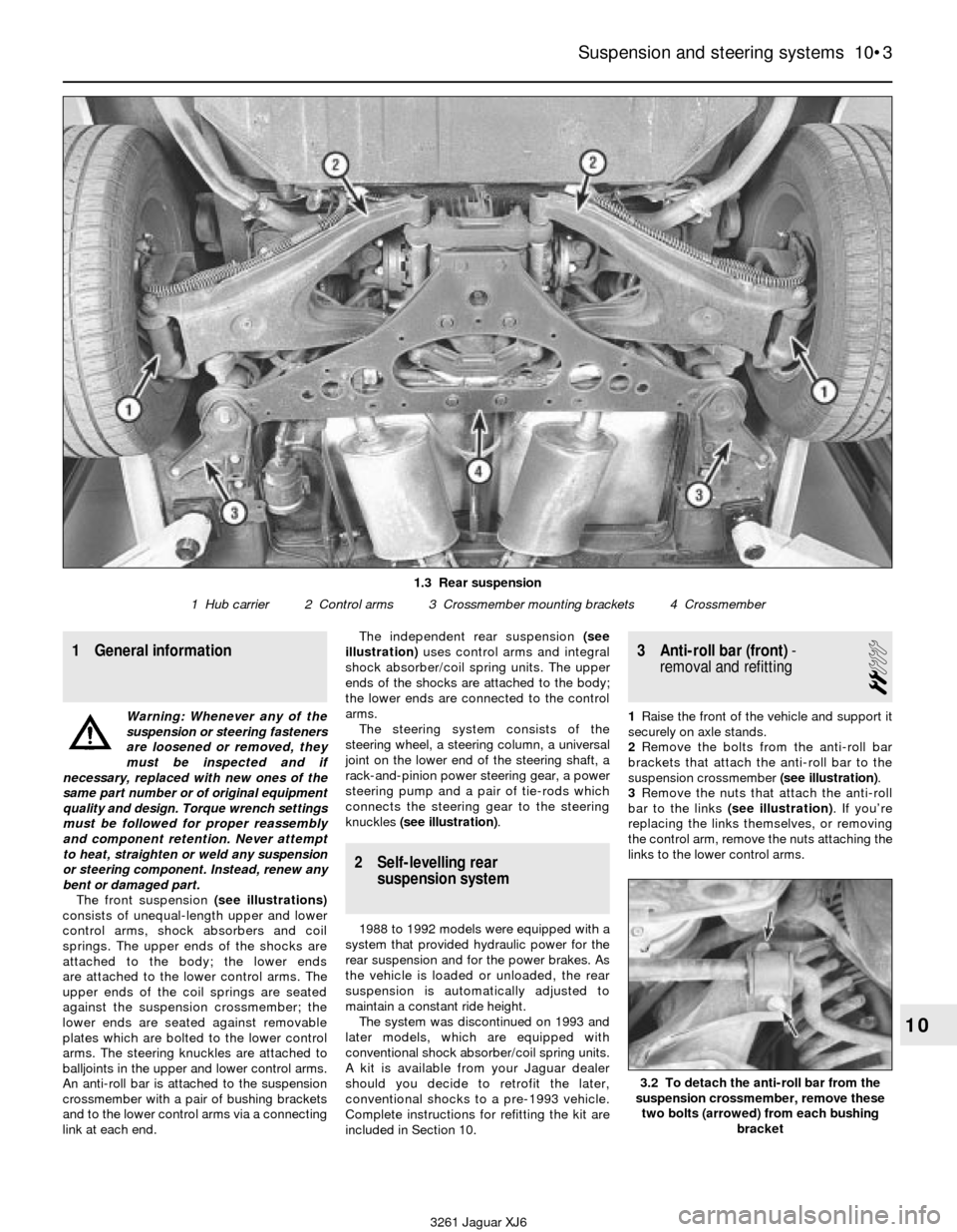 JAGUAR XJ6 1997 2.G Workshop Manual 1 General information
Warning: Whenever any of the
suspension or steering fasteners
are loosened or removed, they
must be inspected and if
necessary, replaced with new ones of the
same part number or JAGUAR XJ6 1997 2.G Workshop Manual 1 General information
Warning: Whenever any of the
suspension or steering fasteners
are loosened or removed, they
must be inspected and if
necessary, replaced with new ones of the
same part number or