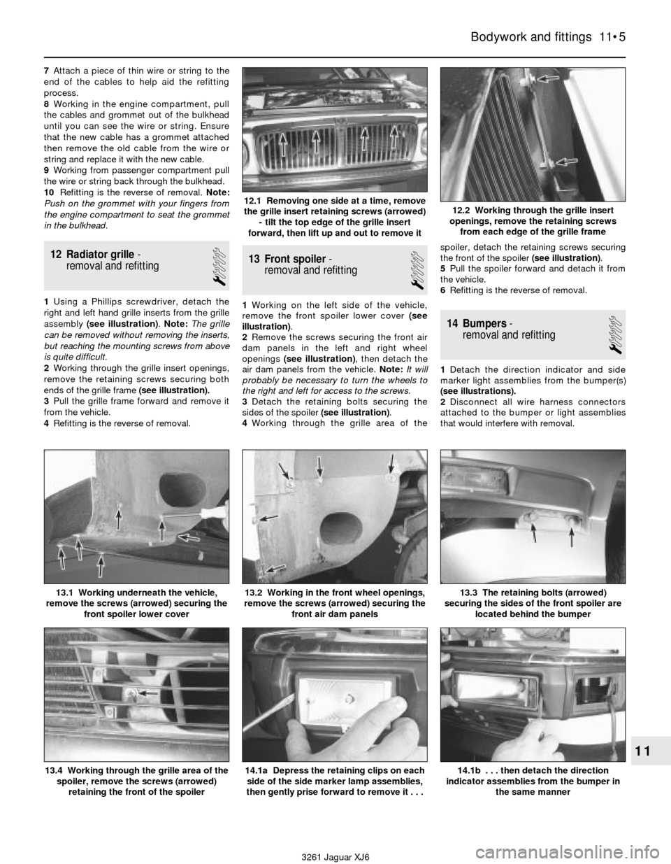 JAGUAR XJ6 1997 2.G Owners Manual 7Attach a piece of thin wire or string to the
end of the cables to help aid the refitting
process.
8Working in the engine compartment, pull
the cables and grommet out of the bulkhead
until you can see JAGUAR XJ6 1997 2.G Owners Manual 7Attach a piece of thin wire or string to the
end of the cables to help aid the refitting
process.
8Working in the engine compartment, pull
the cables and grommet out of the bulkhead
until you can see