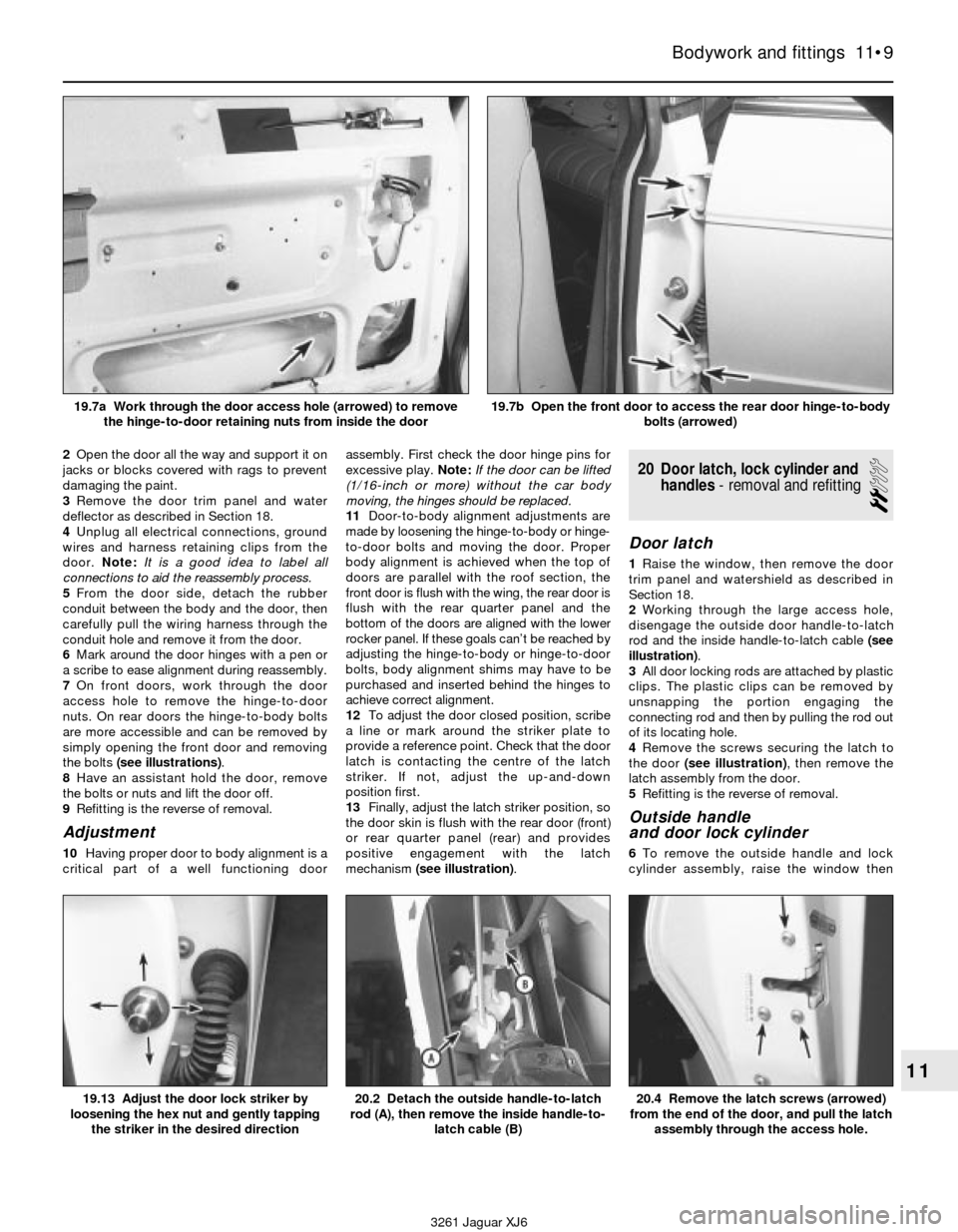 JAGUAR XJ6 1997 2.G Workshop Manual 2Open the door all the way and support it on
jacks or blocks covered with rags to prevent
damaging the paint.
3Remove the door trim panel and water
deflector as described in Section 18.
4Unplug all el JAGUAR XJ6 1997 2.G Workshop Manual 2Open the door all the way and support it on
jacks or blocks covered with rags to prevent
damaging the paint.
3Remove the door trim panel and water
deflector as described in Section 18.
4Unplug all el
