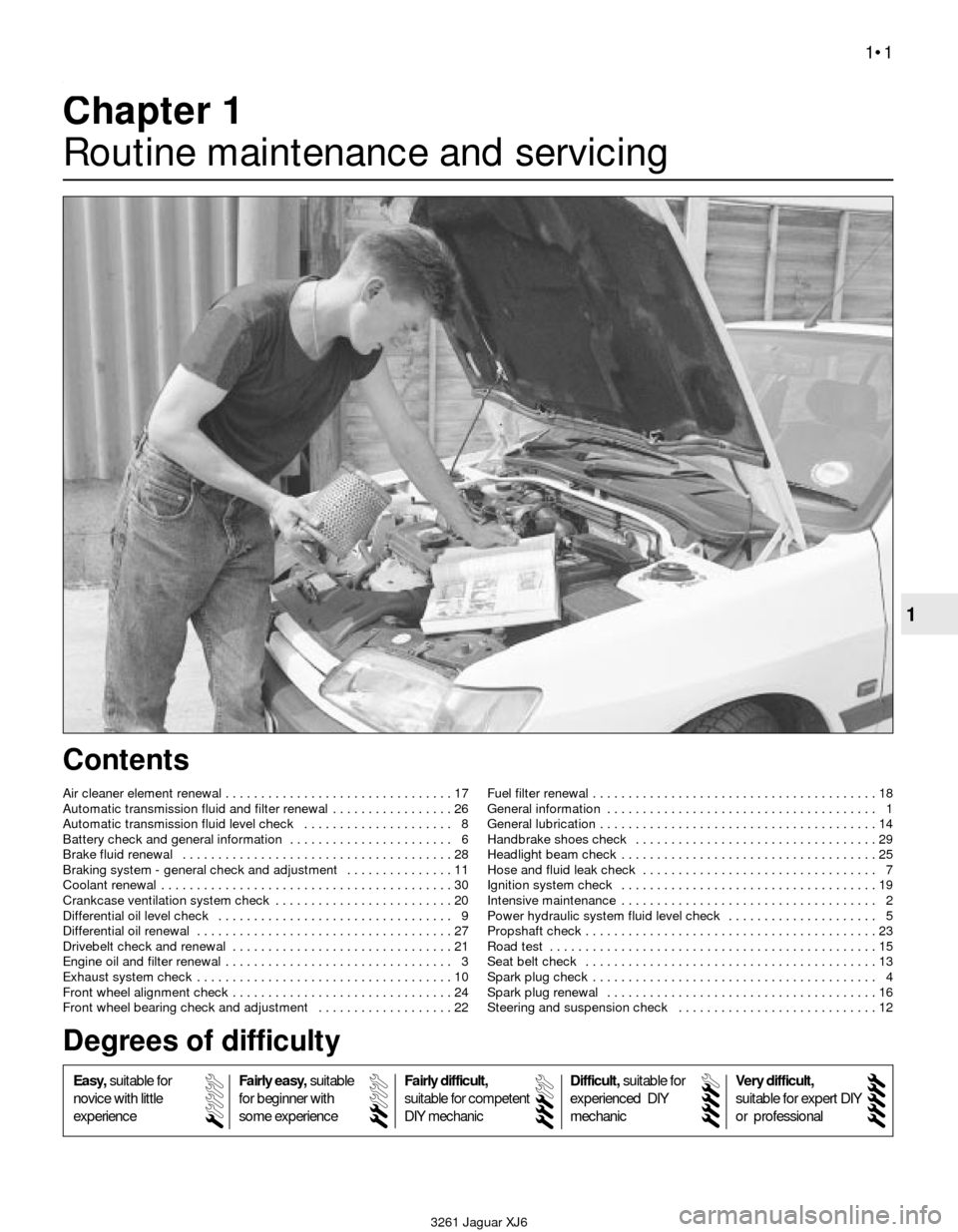 JAGUAR XJ6 1997 2.G Workshop Manual 3261 Jaguar XJ6
1
Chapter 1
Routine maintenance and servicing
Air cleaner element renewal . . . . . . . . . . . . . . . . . . . . . . . . . . . . . . . . 17
Automatic transmission fluid and filter ren