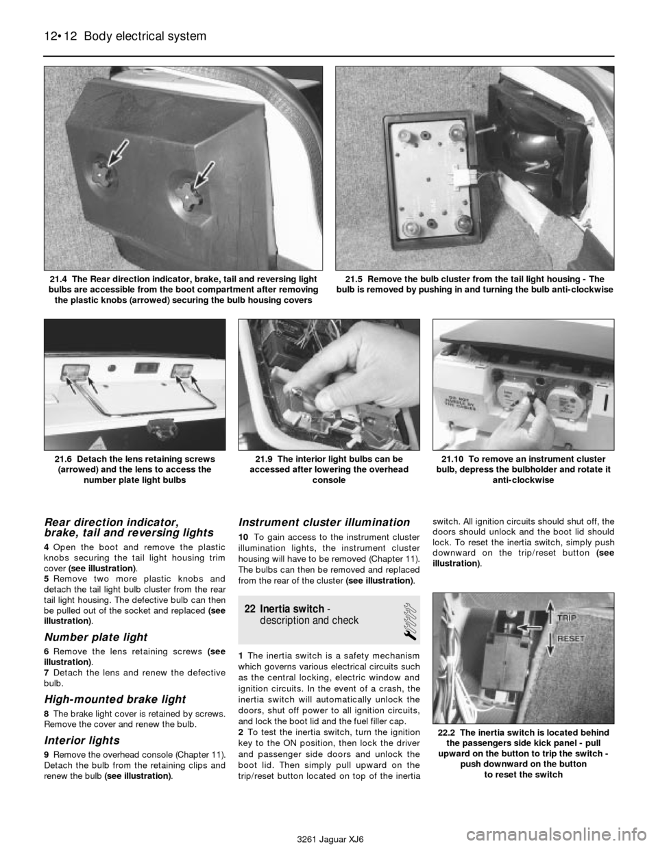 JAGUAR XJ6 1997 2.G Workshop Manual Rear direction indicator,
brake, tail and reversing lights
4Open the boot and remove the plastic
knobs securing the tail light housing trim
cover (see illustration).
5Remove two more plastic knobs an JAGUAR XJ6 1997 2.G Workshop Manual Rear direction indicator,
brake, tail and reversing lights
4Open the boot and remove the plastic
knobs securing the tail light housing trim
cover (see illustration).
5Remove two more plastic knobs an