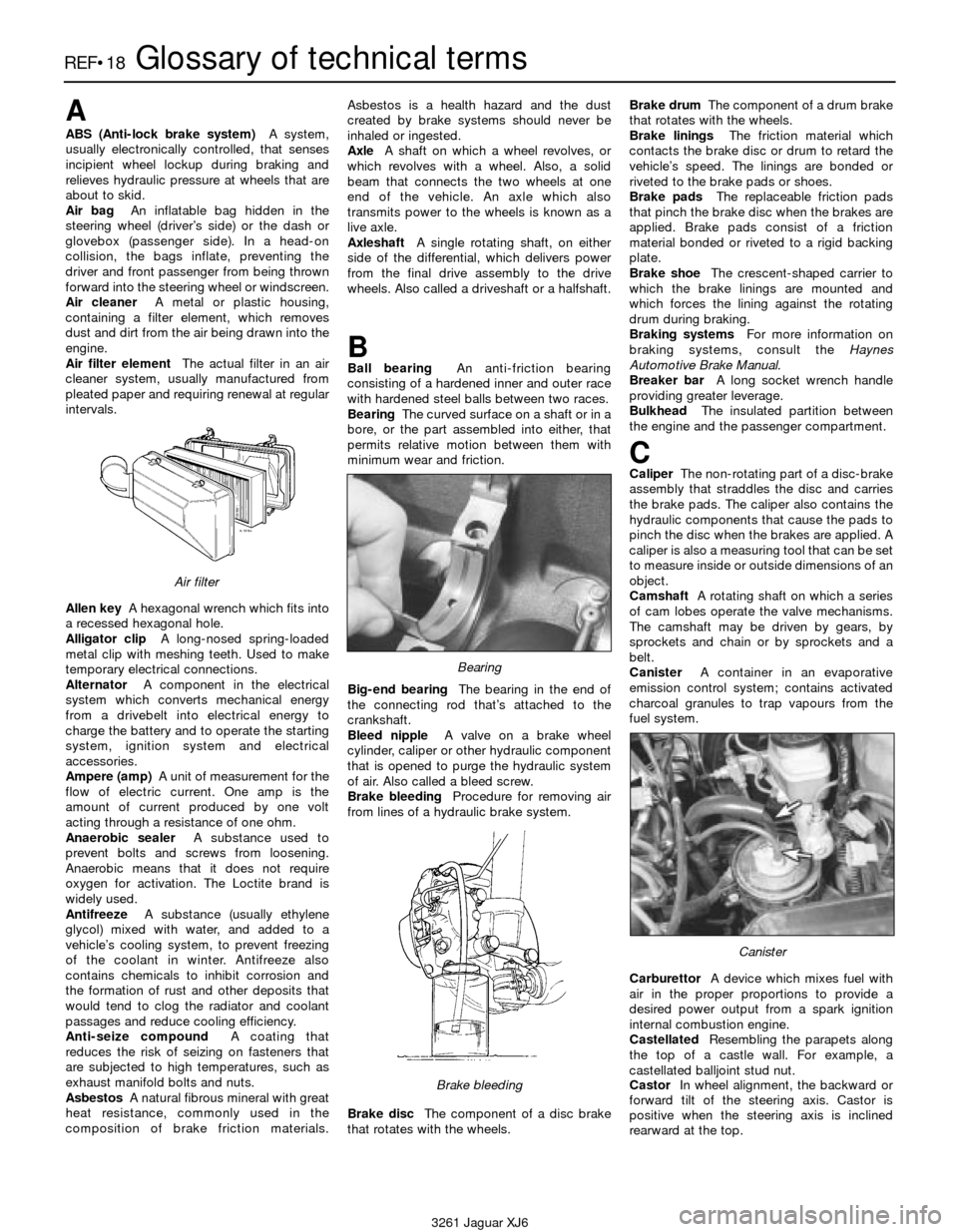 JAGUAR XJ6 1997 2.G Workshop Manual 3261 Jaguar XJ6
REF•18Glossary of technical terms
A
ABS (Anti-lock brake system)A system,
usually electronically controlled, that senses
incipient wheel lockup during braking and
relieves hydraulic 