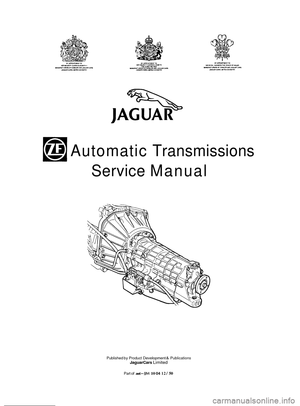 JAGUAR XJ 1994 2.G ZF Automatic Transmission Manual Automatic Transmissions 
Service  Manual 
Published  by Product Development & Publications Jaguar Cars Limited 
Part of set- JJM 10 04 12 / 50  