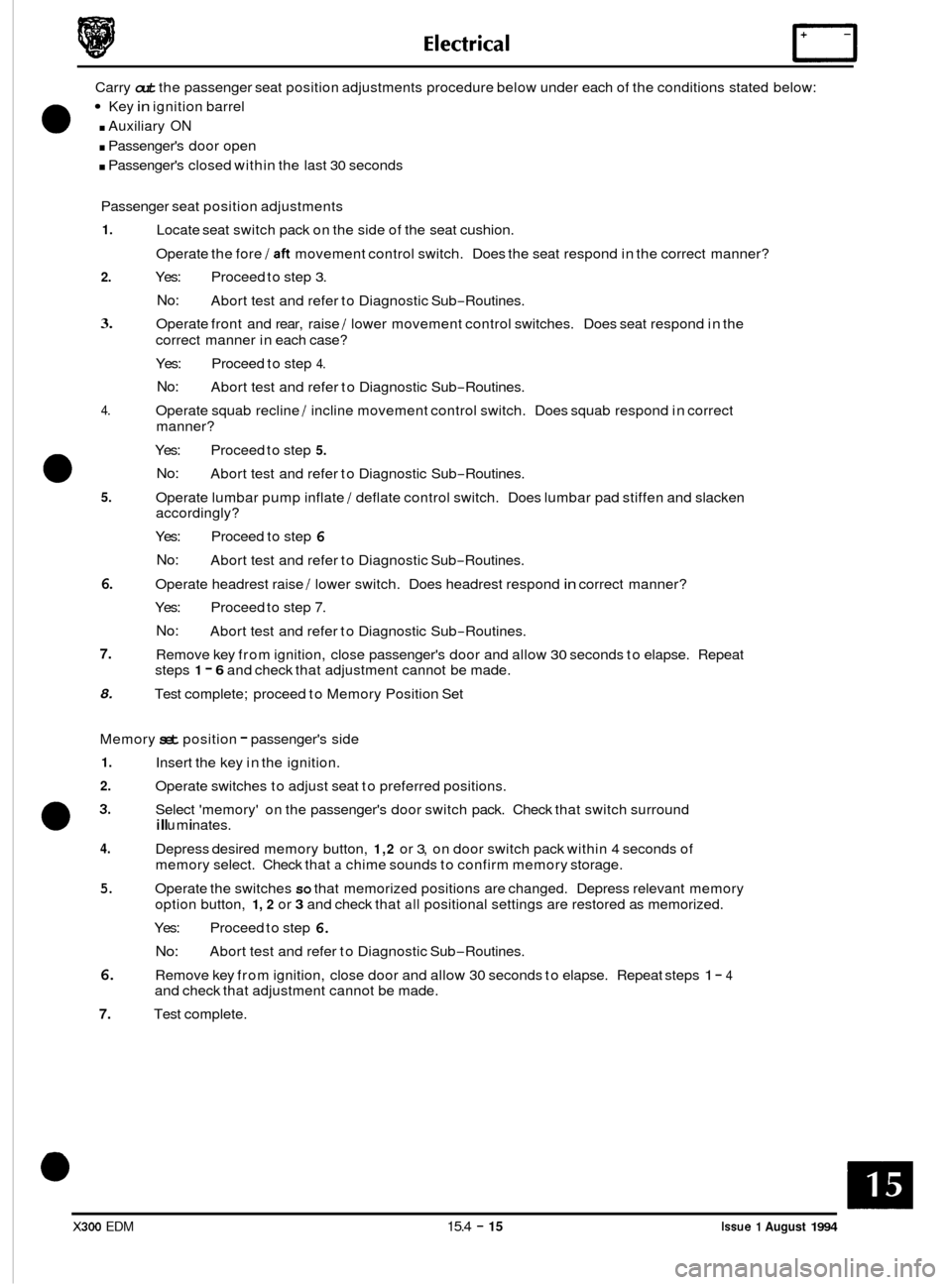 JAGUAR XJ6 1994 2.G Electrical Diagnostic Manual Carry out the passenger seat position adjustments procedure below under each of the conditions stated below:
Key in ignition barrel
. Passengers door open
. Passengers closed within the l JAGUAR XJ6 1994 2.G Electrical Diagnostic Manual Carry out the passenger seat position adjustments procedure below under each of the conditions stated below:
Key in ignition barrel
. Passengers door open
. Passengers closed within the l