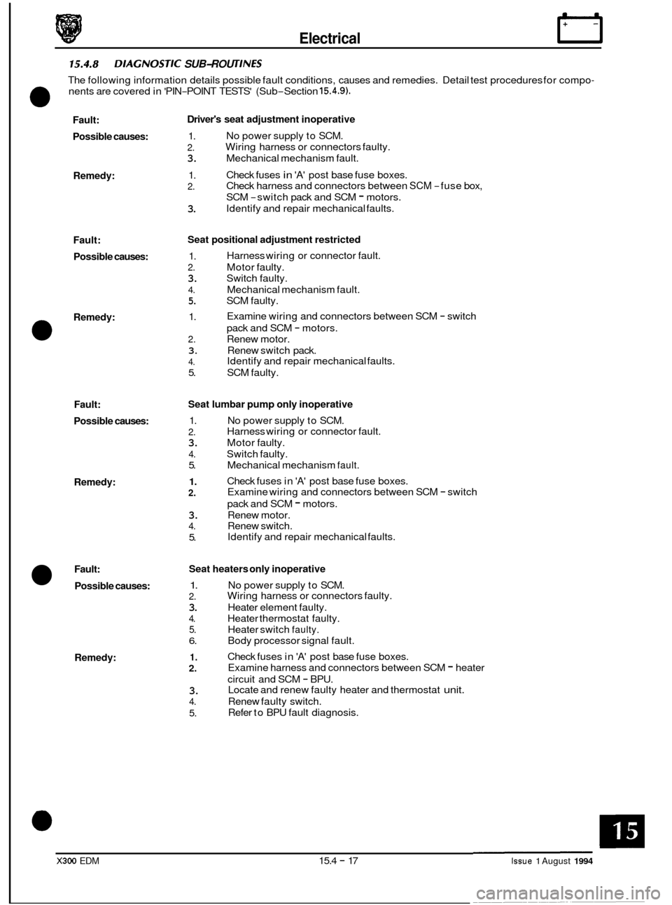 JAGUAR XJ6 1994 2.G Electrical Diagnostic Manual Electrical rl 
15.4.8 DlAG NOSTIC SUB-ROU T1 NES 
0 
The following  information  details possible  fault conditions,  causes and remedies.  Detail test procedures  for compo- 
nents  are covered  in 