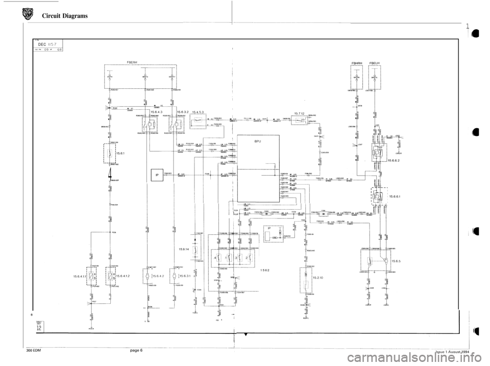 JAGUAR XJ6 1994 2.G Electrical Diagnostic Manual G NO 
DEC 1157 LLTN. 090 68 I 
Circuit  Diagrams 
1 
BPU 
1 
4 Y BRooloo 
15.6.6.1 
r- ! FC129 I I I I/ 
15.9.14 
10~1001 -. 10711007 -. 1562 
i15642 j15631 , 
-. IIOPOOM 1 4 
-4 !SO751001 
506 - c