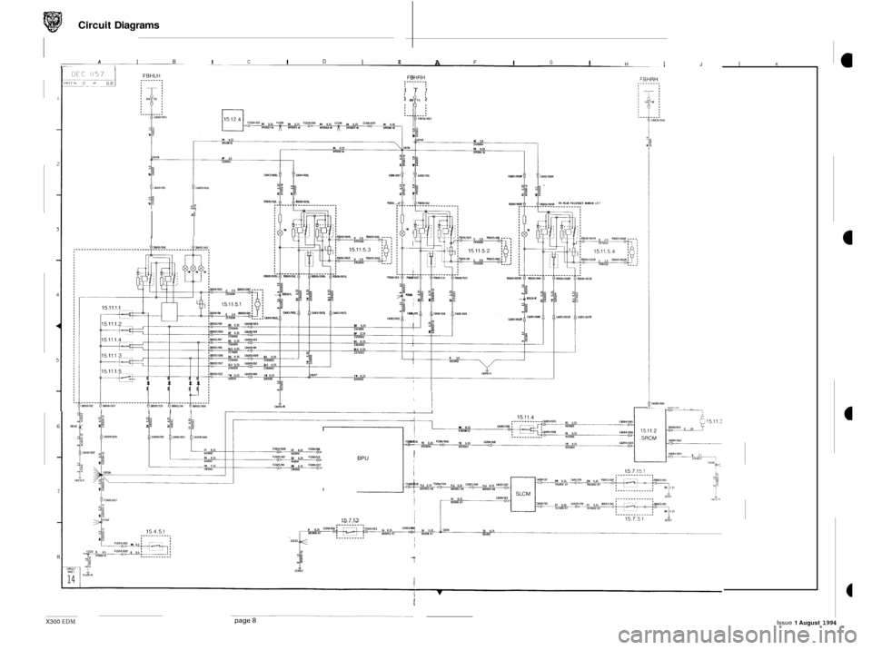 JAGUAR XJ6 1994 2.G Electrical Diagnostic Manual Circuit Diagrams
I A B I I I I A I I C D E F G H I J I K
IT!
i ! m& i !
I
PMOI
I I I I I I I I
X300 EDM
I-
BPU
15.7.13
t
Issue 1 August 1994 JAGUAR XJ6 1994 2.G Electrical Diagnostic Manual Circuit Diagrams
I A B I I I I A I I C D E F G H I J I K
IT!
i ! m& i !
I
PMOI
I I I I I I I I
X300 EDM
I-
BPU
15.7.13
t
Issue 1 August 1994