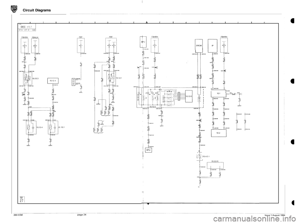 JAGUAR XJ6 1994 2.G Electrical Diagnostic Manual Circuit Diagrams 
A I B I C I D I E A F I G I H I J I K c "0 
DEC 1157 SET II~ 27 OF 68 
13 5 
p 
L CIoOrOO! 
9 ccoinm 
I 
". a ? 
CAS06c 
a ? 
1 
I raoz , 
s 
I ,-- I I- ,: ,: I: I: , ,. . .__ 
Fall