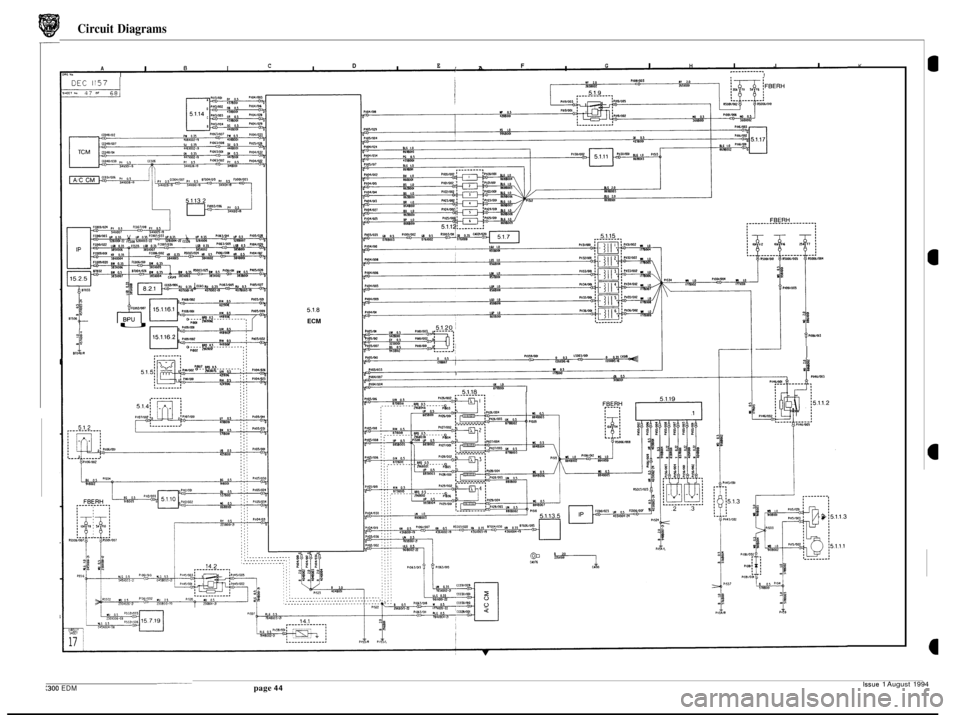 JAGUAR XJ6 1994 2.G Electrical Diagnostic Manual Circuit Diagrams
I I I I A I C D E, F G I H I J I K ._ - - -- -- ---. A E I !
U I
5.1.8
ECM
r- w 0.5 I a 0.5 3lYOU 17m0 11051053
UK I0 8798001 I
I I
0 20 Gb rnri CM16 cm
Issue 1 August 19 JAGUAR XJ6 1994 2.G Electrical Diagnostic Manual Circuit Diagrams
I I I I A I C D E, F G I H I J I K ._ - - -- -- ---. A E I !
U I
5.1.8
ECM
r- w 0.5 I a 0.5 3lYOU 17m0 11051053
UK I0 8798001 I
I I
0 20 Gb rnri CM16 cm
Issue 1 August 19