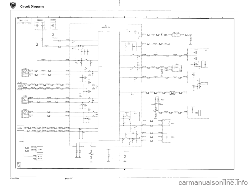 JAGUAR XJ6 1994 2.G Electrical Diagnostic Manual Circuit Diagrams
I I I I A I I I J I K D E F G H A E C Rb NO FBHLH DEC 1157 ,____________.
12 1 ABS TC CM ._
....
?-
- i
i
e
LlOpF
hoc 12.3 4
SI
c
17x
-
t3 h i
If I
I U
X300 EDM page JAGUAR XJ6 1994 2.G Electrical Diagnostic Manual Circuit Diagrams
I I I I A I I I J I K D E F G H A E C Rb NO FBHLH DEC 1157 ,____________.
12 1 ABS TC CM ._
....
?-
- i
i
e
LlOpF
hoc 12.3 4
SI
c
17x
-
t3 h i
If I
I U
X300 EDM page