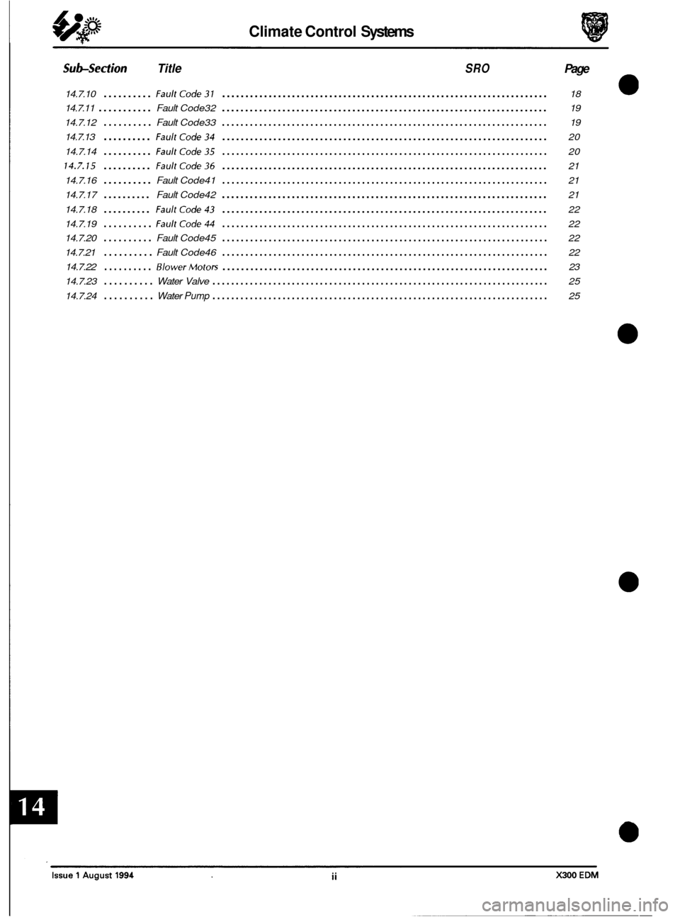 JAGUAR XJ6 1994 2.G Electrical Diagnostic Manual Climate Control Systems 
Subsection Title SRO Page 
14.7.10 .......... FaultCode31 ...................................................................... 18 
14.7.11 
........... Fault  Code32 .......