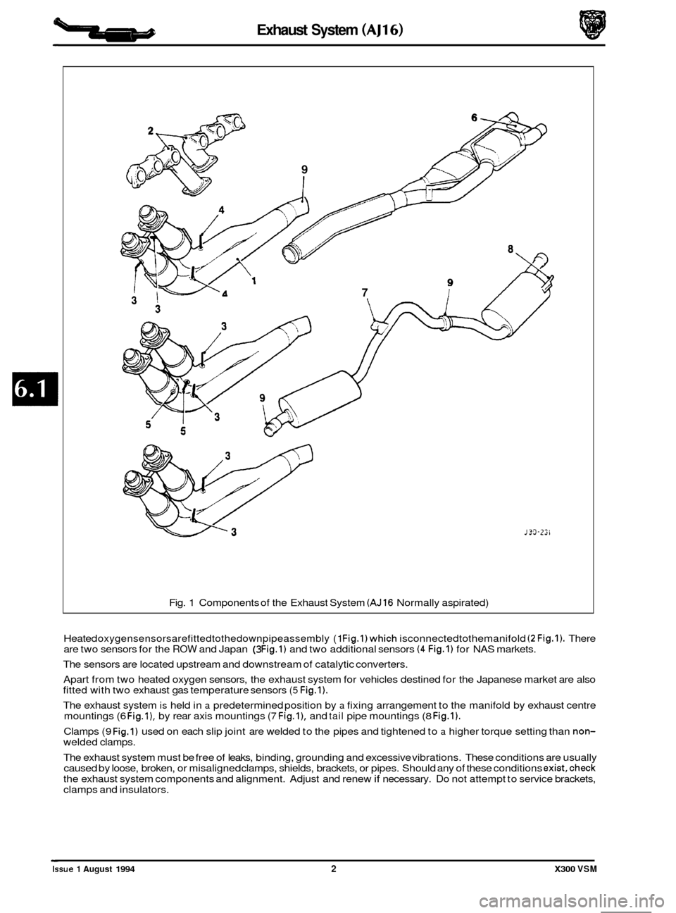 JAGUAR XJ6 1994 2.G Owners Manual Exhaust System (AJ16)
9
/ 7 I
3;
Fig. 1 Components of the Exhaust System (AJ16 Normally aspirated)
J?3-Z2l
Heated oxygensensorsarefittedtothedownpipeassembly (1 Fig.l)which isconnectedtoth JAGUAR XJ6 1994 2.G Owners Manual Exhaust System (AJ16)
9
/ 7 I
3;
Fig. 1 Components of the Exhaust System (AJ16 Normally aspirated)
J?3-Z2l
Heated oxygensensorsarefittedtothedownpipeassembly (1 Fig.l)which isconnectedtoth