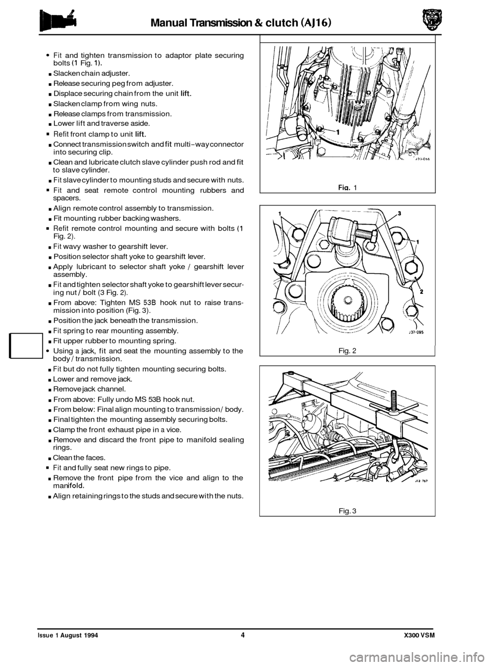 JAGUAR XJ6 1994 2.G Workshop Manual Manual Transmission & clutch (AJ16) 
Fit and tighten  transmission  to adaptor  plate  securing 
. Slacken  chain adjuster. 
. Release  securing  peg from  adjuster. 
. Displace  securing  chain from 