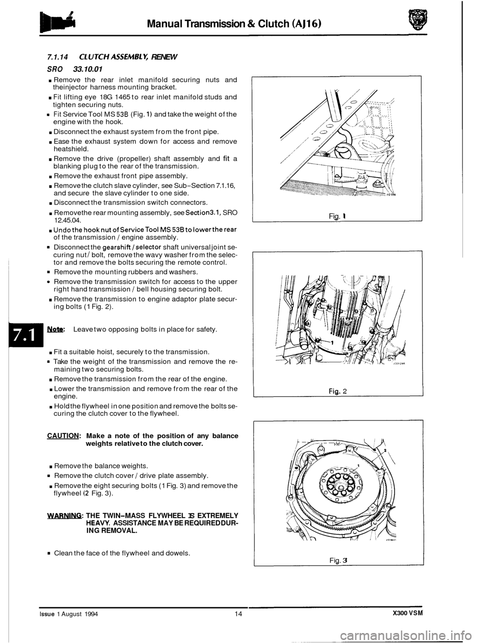JAGUAR XJ6 1994 2.G Workshop Manual Manual Transmission & Clutch (AJ16) IBh 
7.1.14 ClUTCHASSEMBLY, RENEW 
SRO 33.10.01 
. Remove  the rear  inlet  manifold  securing  nuts  and 
. Fit lifting eye 18G  1465  to rear  inlet  manifold  st