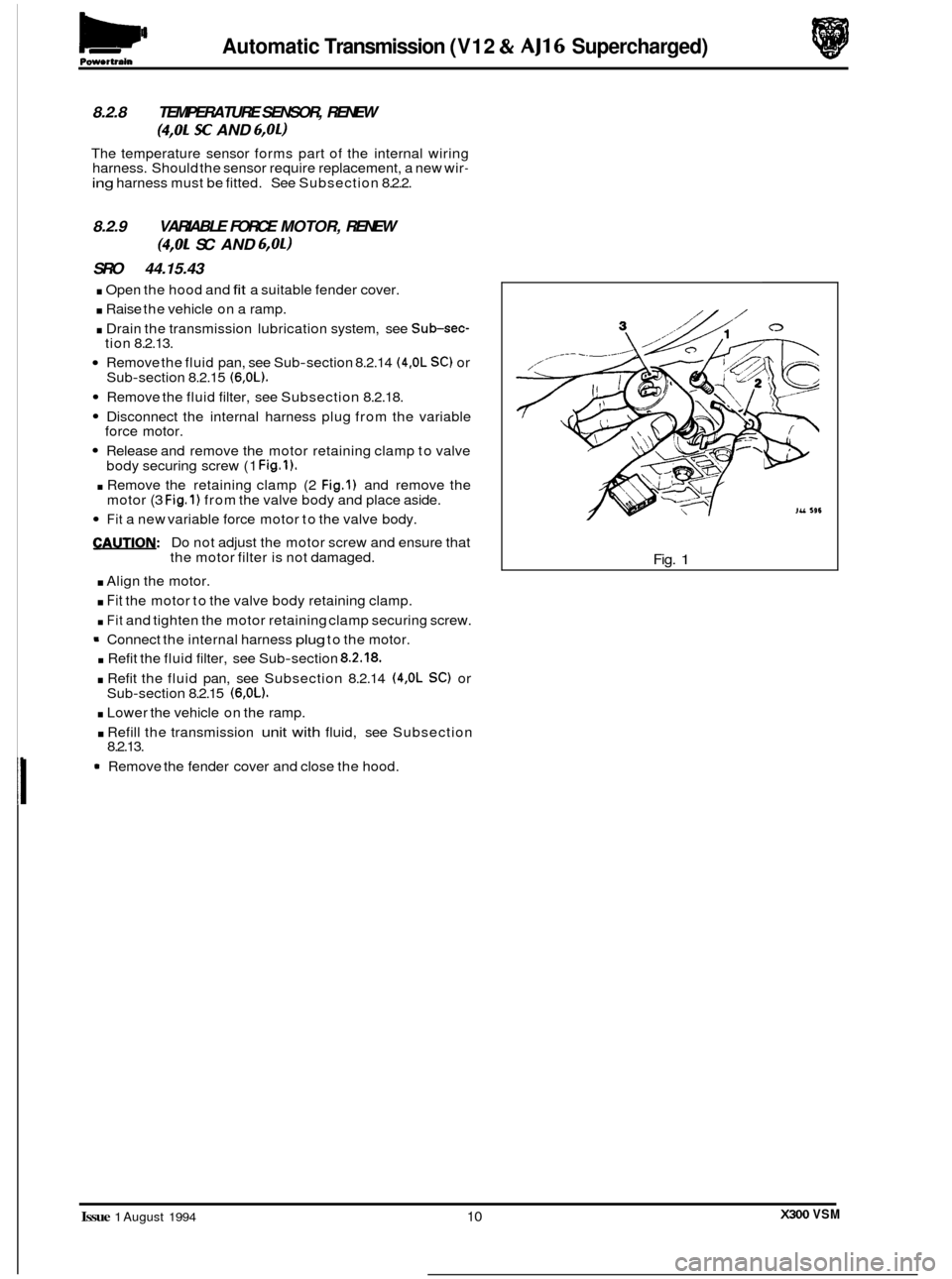 JAGUAR XJ6 1994 2.G Workshop Manual Automatic Transmission  (V12 & AJ16 Supercharged) Powertrain 
8.2.8 TEMPERATURE  SENSOR, RENEW 
(4,OL SC AND 6,011 
The temperature  sensor forms part of the  internal  wiring 
harness.  Should the se