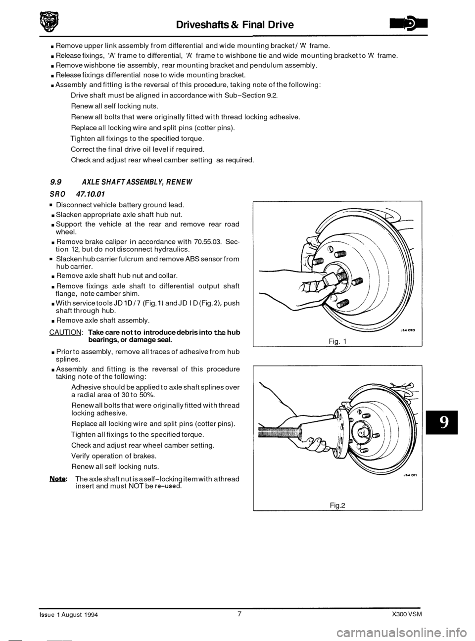 JAGUAR XJ6 1994 2.G Workshop Manual Driveshafts & Final Drive 
. Remove  upper link assembly  from differential  and wide mounting  bracket / A frame. 
. Release fixings, A frame to differential, A frame  to wishbone  tie and  wid