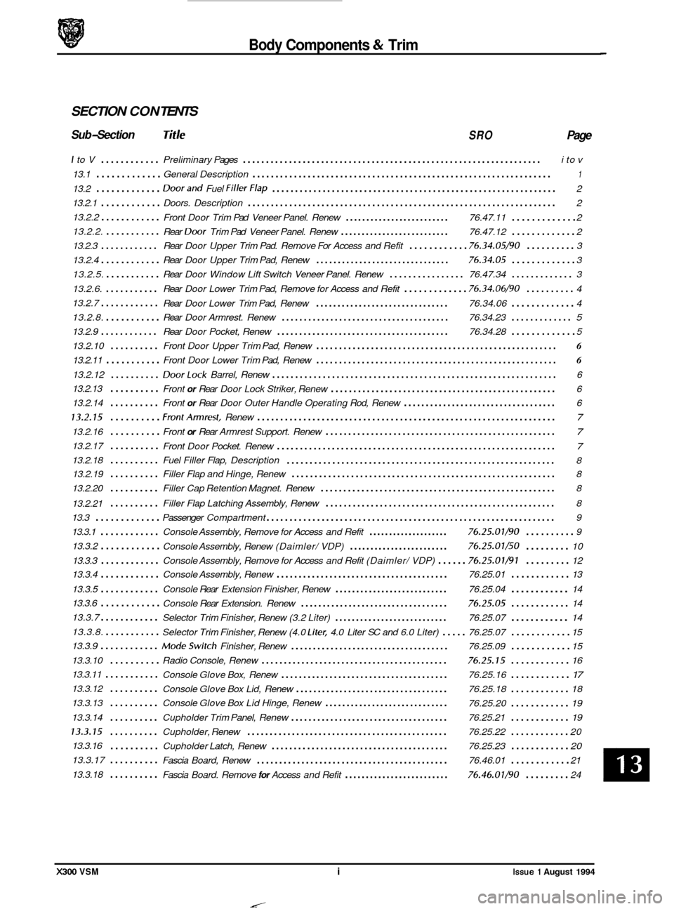 JAGUAR XJ6 1994 2.G Workshop Manual Body Components & Trim . 
SECTION CON TENTS 
Sub-Section Tit /e SRO Page 
I to V ............ Preliminary  Pages ................................................................. i to  v 
13.1 
......