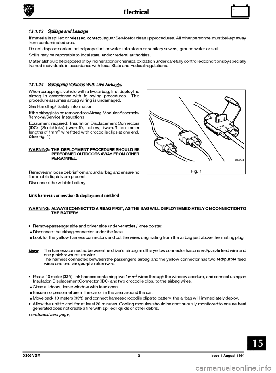 JAGUAR XJ6 1994 2.G Owners Guide 15.1.13 Spillage and Leakage 
If material is spilled  or released,contact Jaguar Service  for clean up procedures.  All other personnel  must be kept away 
from  contaminated  area. 
Do  not  dispose 