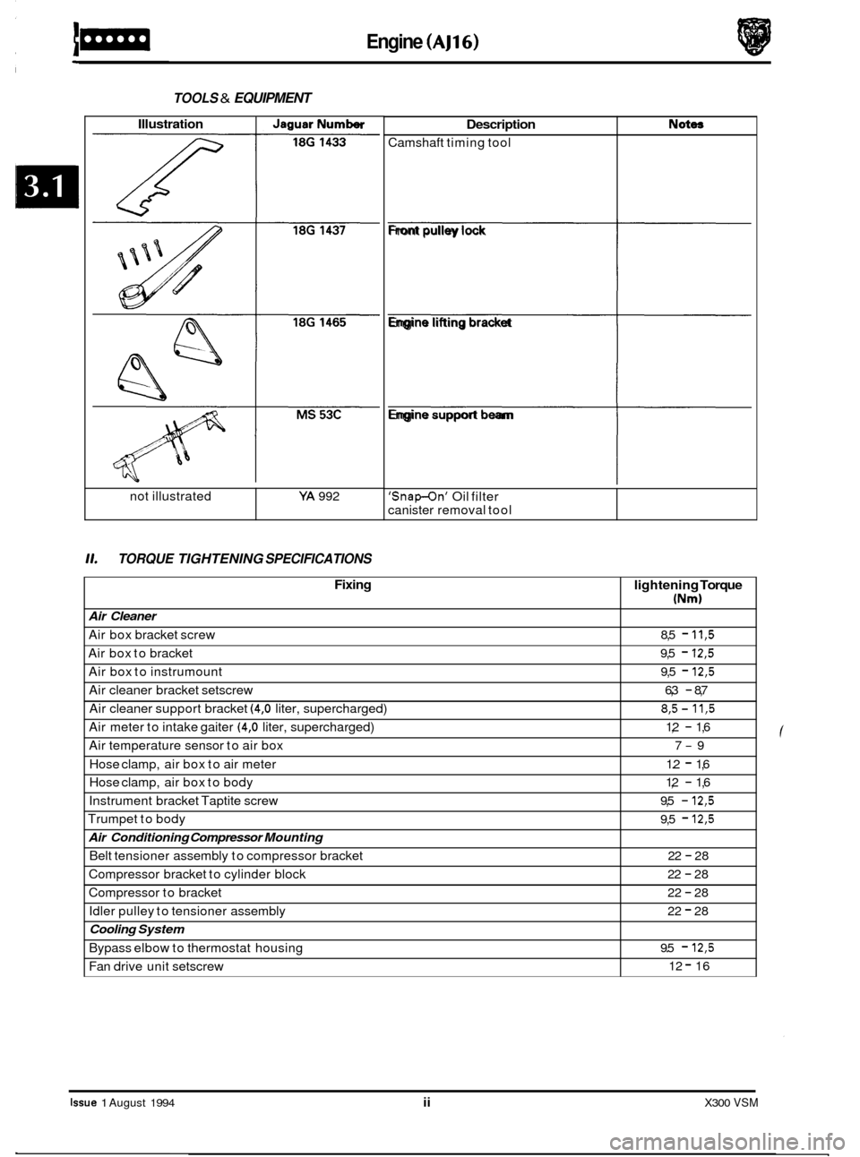 JAGUAR XJ6 1994 2.G Workshop Manual Engine (AJ16) 
Description 
Camshaft timing tool 
TOOLS & EQUIPMENT 
Not- Illustration I JaguarNumber 
L L 
11. TORQUE TIGHTENING SPECIFICATIONS 
not illustrated YA 992 
Fixing 
Air  Cleaner 
Air box 