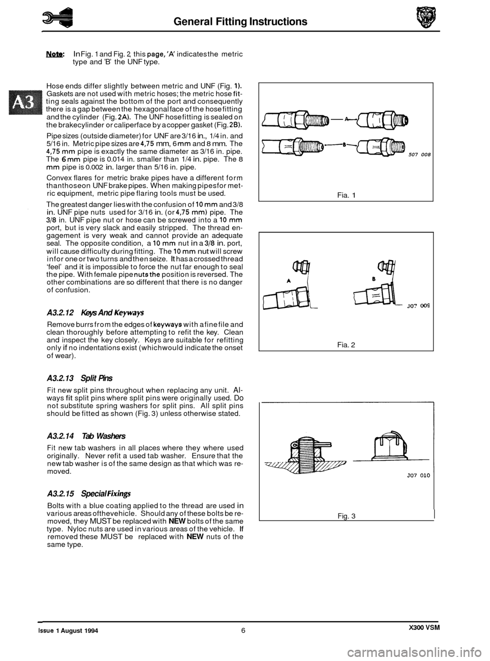 JAGUAR XJ6 1994 2.G Owners Manual General Fitting Instructions
In Fig. 1 and Fig. 2, this page,’K indicates the metric
type and ’B’ the UNF type.
Hose ends differ slightly between metric and UNF (Fig.
1). Gaskets ar JAGUAR XJ6 1994 2.G Owners Manual General Fitting Instructions
In Fig. 1 and Fig. 2, this page,’K indicates the metric
type and ’B’ the UNF type.
Hose ends differ slightly between metric and UNF (Fig.
1). Gaskets ar