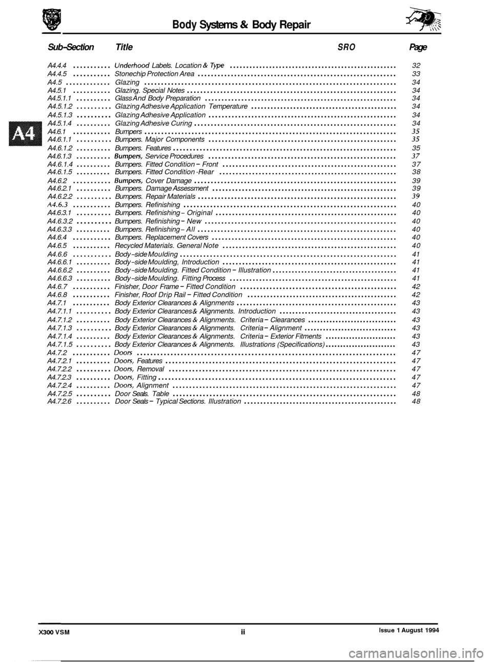 JAGUAR XJ6 1994 2.G Workshop Manual Body Systems & Body Repair
Sub-Section Title SRO Page
A4.4.4 ........... Underhood Labels. Location & Tvpe ................................................... 32
A4.4.5
........... Stonechip Prot JAGUAR XJ6 1994 2.G Workshop Manual Body Systems & Body Repair
Sub-Section Title SRO Page
A4.4.4 ........... Underhood Labels. Location & Tvpe ................................................... 32
A4.4.5
........... Stonechip Prot