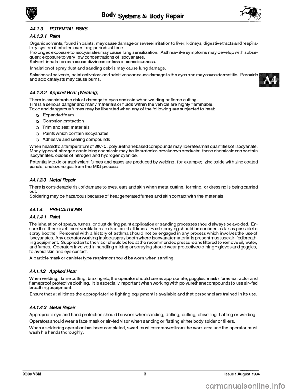 JAGUAR XJ6 1994 2.G Workshop Manual Systems Repair Body & Body - 
A4.1.3. POTENTIAL  RISKS I 
A4.1.3. Paint 
Organic solvents,  found in paints, may  cause damage or severe  irritation to liver, kidneys,  digestive tracts  and respira- 