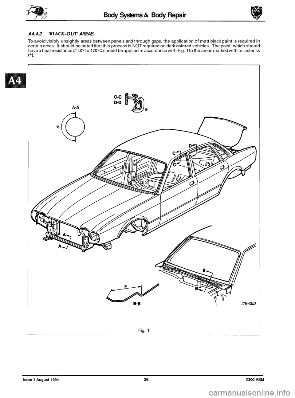 JAGUAR XJ6 1994 2.G Workshop Manual Body Systems & Body Repair 
A4.4.2 ‘BLACK-OUT’ AREAS 
To avoid visibly  unsightly areas between  panels and  through gaps, the application of matt  black  paint  is required in 
certain  areas. It