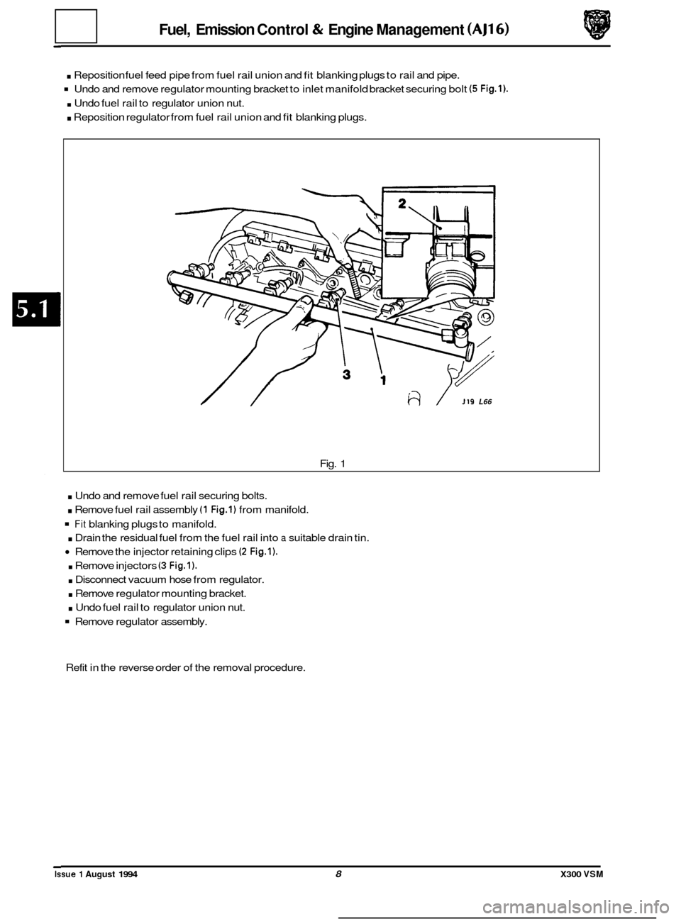JAGUAR XJ6 1994 2.G Repair Manual Fuel, Emission Control & Engine Management (AJ16)
. Reposition fuel feed pipe from fuel rail union and fit blanking plugs to rail and pipe.
Undo and remove regulator mounting bracket to inl JAGUAR XJ6 1994 2.G Repair Manual Fuel, Emission Control & Engine Management (AJ16)
. Reposition fuel feed pipe from fuel rail union and fit blanking plugs to rail and pipe.
Undo and remove regulator mounting bracket to inl