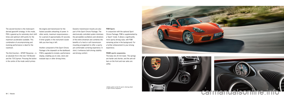 PORSCHE 718 2016 1.G Information Manual 2
1
58   |
Chassis1 Mode switch on the GT sports steering wheel
2  Sport Chrono stopwatch
PSM Sport.
In conjunction with the optional Sport 
Chrono Package, PSM is supplemented by 
a ‘Sport ’ mod