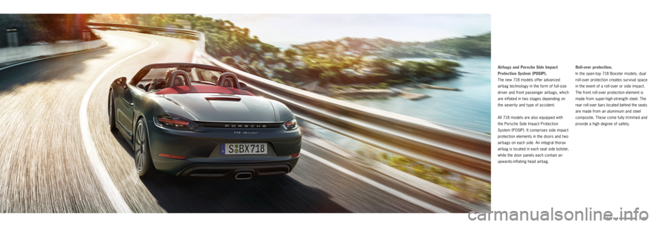 PORSCHE 718 2016 1.G Information Manual | 65
Safety and environment
Roll-over protection.
In the open-top 718 Boxster models, dual
roll-over protection creates survival space
in the event of a roll-over or side impact.
The front roll- PORSCHE 718 2016 1.G Information Manual | 65
Safety and environment
Roll-over protection.
In the open-top 718 Boxster models, dual
roll-over protection creates survival space
in the event of a roll-over or side impact.
The front roll-