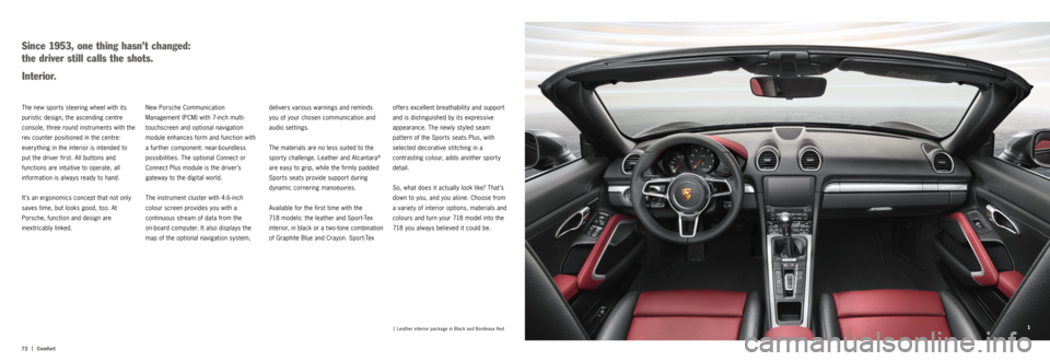 PORSCHE 718 2016 1.G Information Manual 1
72   |
Comfort
offers excellent breathability and support 
and is distinguished by its expressive 
appearance. The newly styled seam 
pat tern of the Sports seats Plus, with 
selected decorative sti