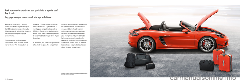 PORSCHE 718 2016 1.G Information Manual 78  |
Comfort
Example loading configuration with luggage items from 
Porsche Driver’s Selection 
under the armrest – when combined with 
the optional Connect or Connect Plus 
module and the includ