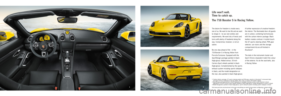 PORSCHE 718 2016 1.G Information Manual 3 2
1 |   97
Porsche Exclusive · Personalisation
1  Carbon interior package, GT sports steering wheel and PDK gear selector in Alcantara®, instrument dials   
and Sport Chrono stopwatch in Racing Ye