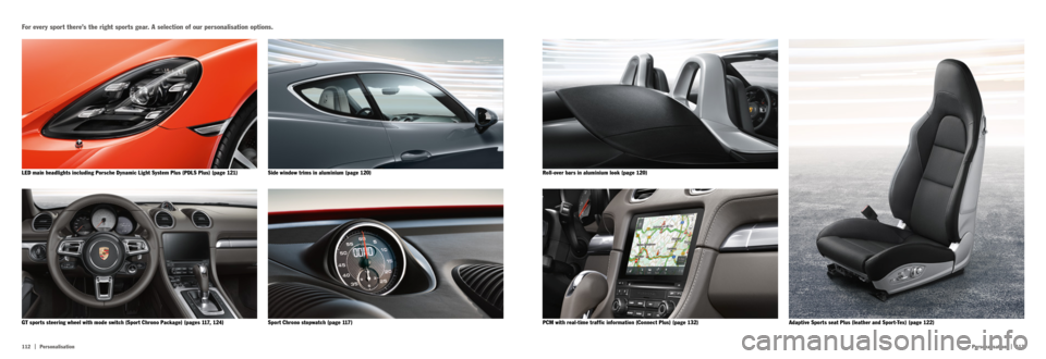 PORSCHE 718 2016 1.G Information Manual 112  |
|
   113
Personalisation Personalisation
Adaptive Sports seat Plus (leather and Sport-Tex) (page 122)
PCM with real-time traffic information (Connect Plus) (page 132) Roll-over bars in aluminiu