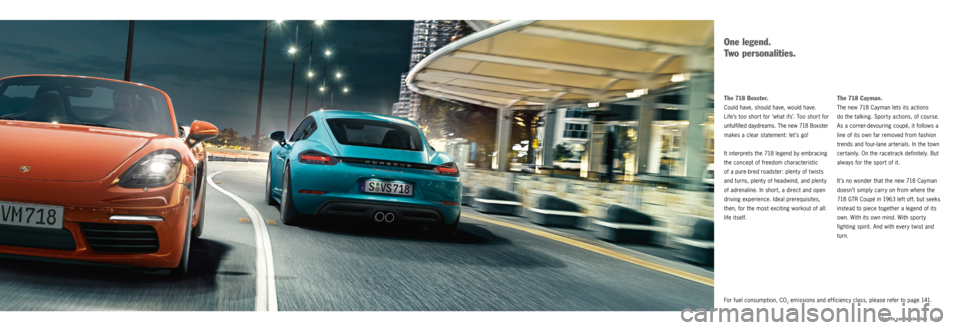 PORSCHE 718 2016 1.G Information Manual |   19
Sports car fascination
For fuel consumption, CO2 emissions and efficiency class, please refer to page 141.
The 718 Cayman.
The new 718 Cayman lets its actions   
do the talking. Sporty action