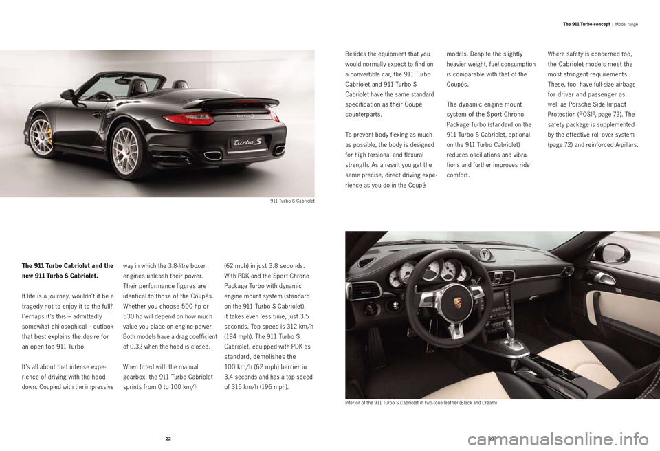 PORSCHE 911 2009 5.G Information Manual The 911 Turbo Cabriolet and the 
new 911 Turbo S Cabriolet.
If life is a journey, wouldn’t it be a 
tragedy not to enjoy it to the full? 
Perhaps it ’s this – admit tedly 
somewhat philosophical