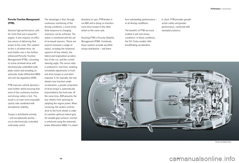 PORSCHE 911 2009 5.G Information Manual Porsche Traction Management 
(P TM).
Genuine high per formance calls 
for more than just a power ful 
engine. It also requires an ef fec-
tive means of delivering that 
power to the road. One solution