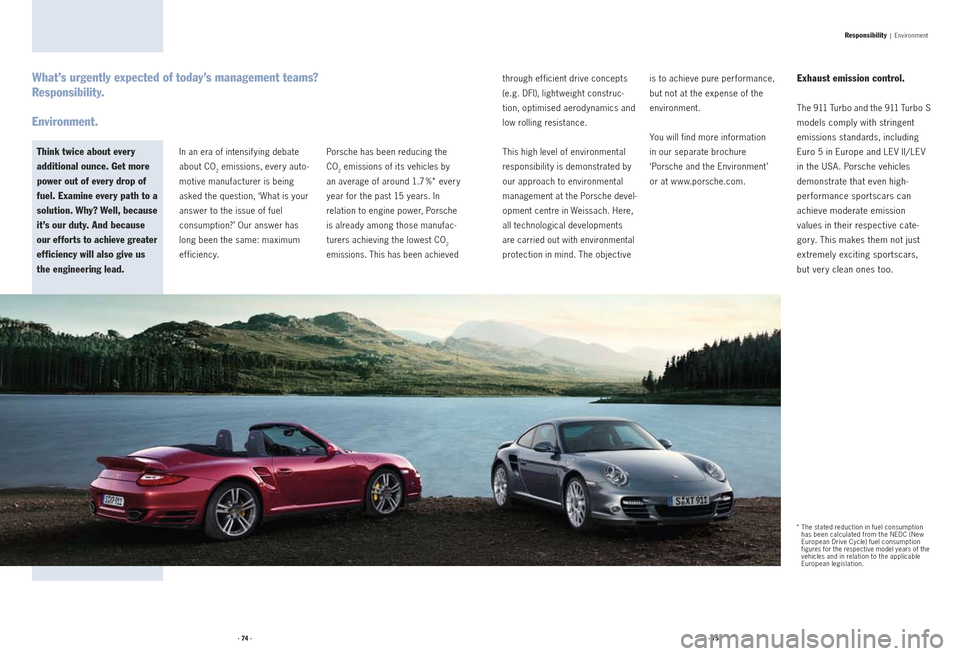 PORSCHE 911 2009 5.G Information Manual In an era of intensif ying debate 
about CO
2 emissions, every auto-
motive manufacturer is being 
asked the question, ‘What is your 
answer to the issue of fuel   
consumption?’ Our answer has 
l
