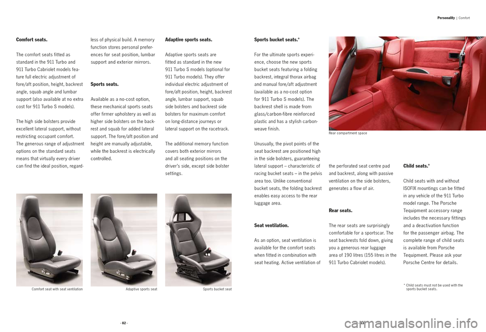 PORSCHE 911 2009 5.G Information Manual Comfort seats.
The comfort seats fit ted as
standard in the 911 Turbo and
911 Turbo Cabriolet models fea -
ture full electric adjustment of
fore/af t position, height, backrest
angle, squab ang PORSCHE 911 2009 5.G Information Manual Comfort seats.
The comfort seats fit ted as
standard in the 911 Turbo and
911 Turbo Cabriolet models fea -
ture full electric adjustment of
fore/af t position, height, backrest
angle, squab ang